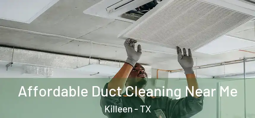  Affordable Duct Cleaning Near Me Killeen - TX
