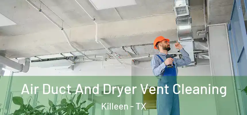 Air Duct And Dryer Vent Cleaning Killeen - TX