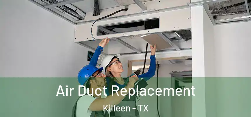  Air Duct Replacement Killeen - TX