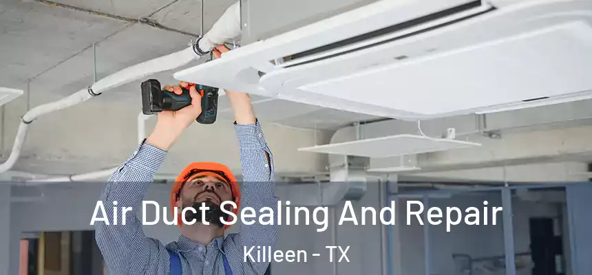 Air Duct Sealing And Repair Killeen - TX