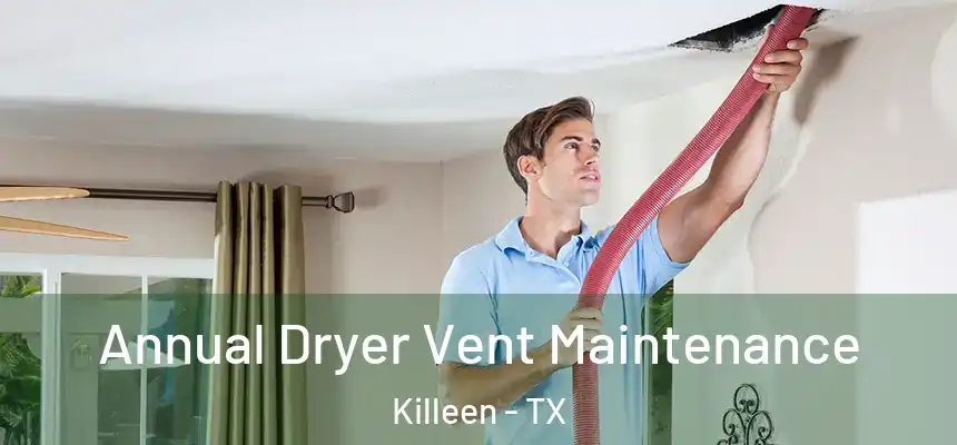  Annual Dryer Vent Maintenance Killeen - TX