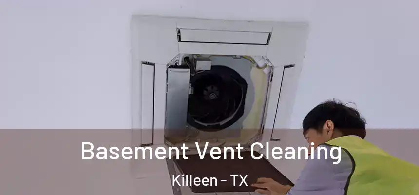  Basement Vent Cleaning Killeen - TX