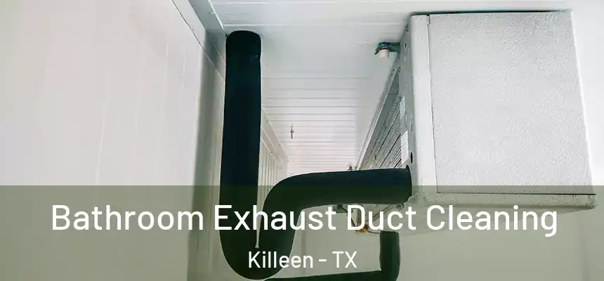 Bathroom Exhaust Duct Cleaning Killeen - TX