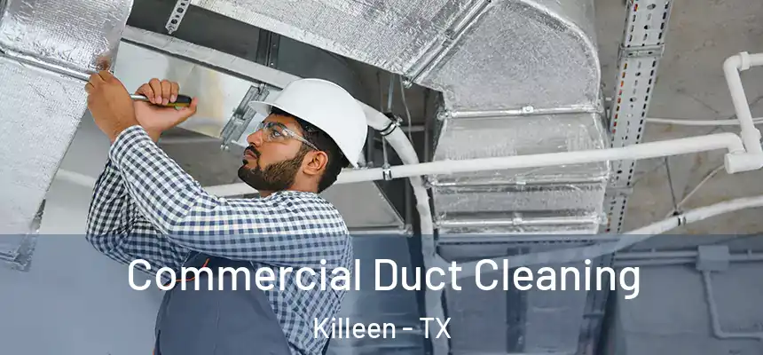 Commercial Duct Cleaning Killeen - TX