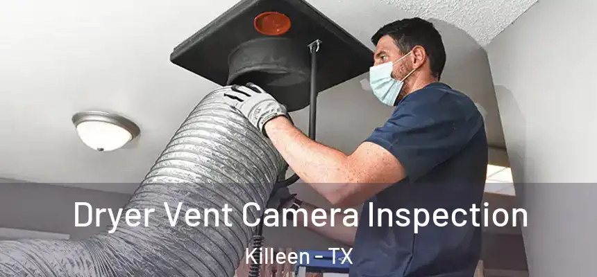 Dryer Vent Camera Inspection Killeen - TX