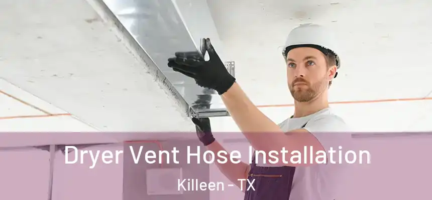  Dryer Vent Hose Installation Killeen - TX