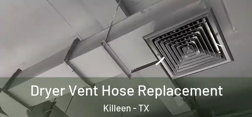 Dryer Vent Hose Replacement Killeen - TX