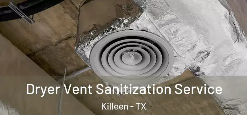  Dryer Vent Sanitization Service Killeen - TX