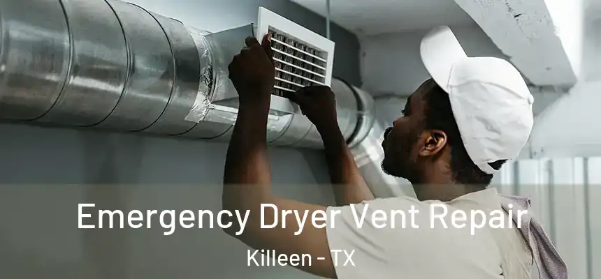 Emergency Dryer Vent Repair Killeen - TX