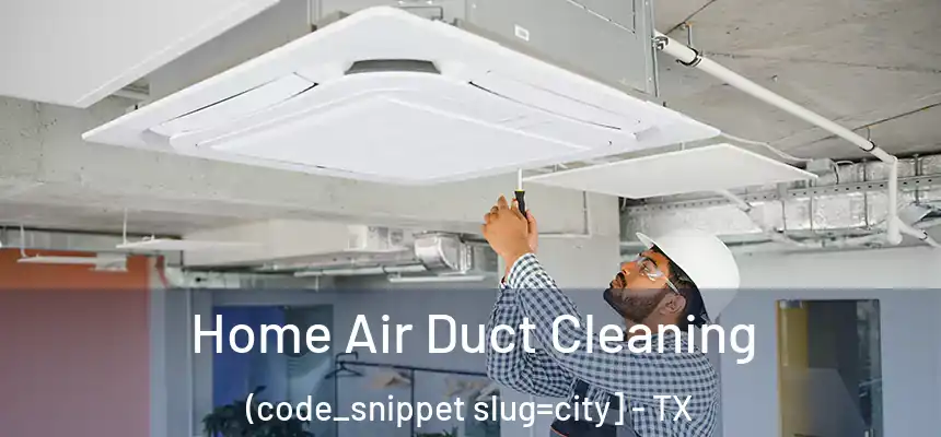  Home Air Duct Cleaning (code_snippet slug=city] - TX