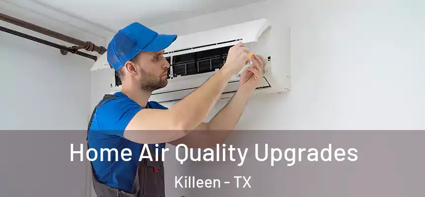 Home Air Quality Upgrades Killeen - TX