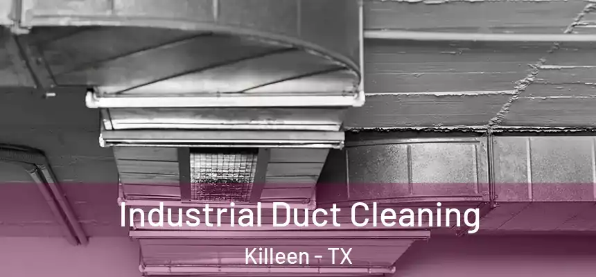 Industrial Duct Cleaning Killeen - TX