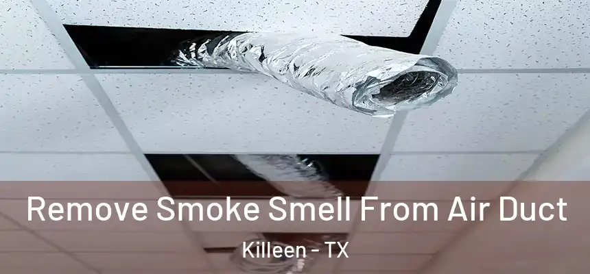 Remove Smoke Smell From Air Duct Killeen - TX