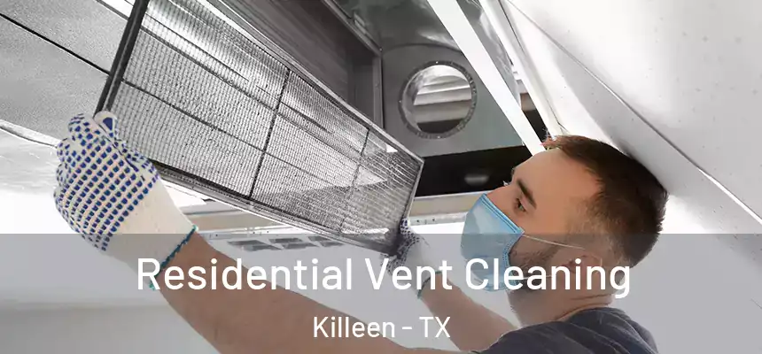 Residential Vent Cleaning Killeen - TX
