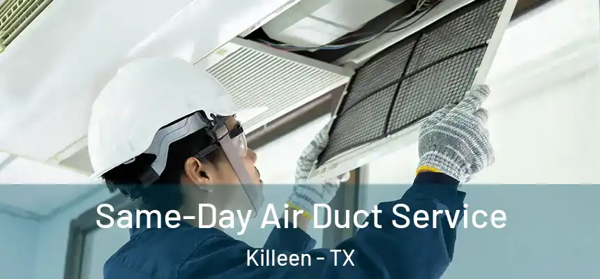 Same-Day Air Duct Service Killeen - TX