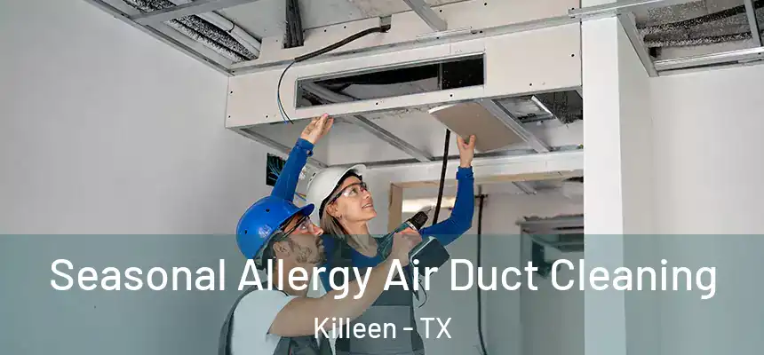 Seasonal Allergy Air Duct Cleaning Killeen - TX