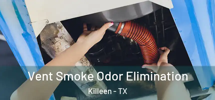 Vent Smoke Odor Elimination Killeen - TX