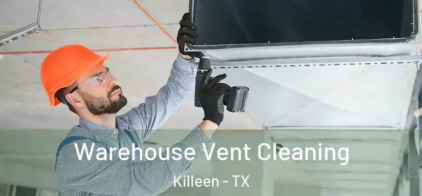  Warehouse Vent Cleaning Killeen - TX